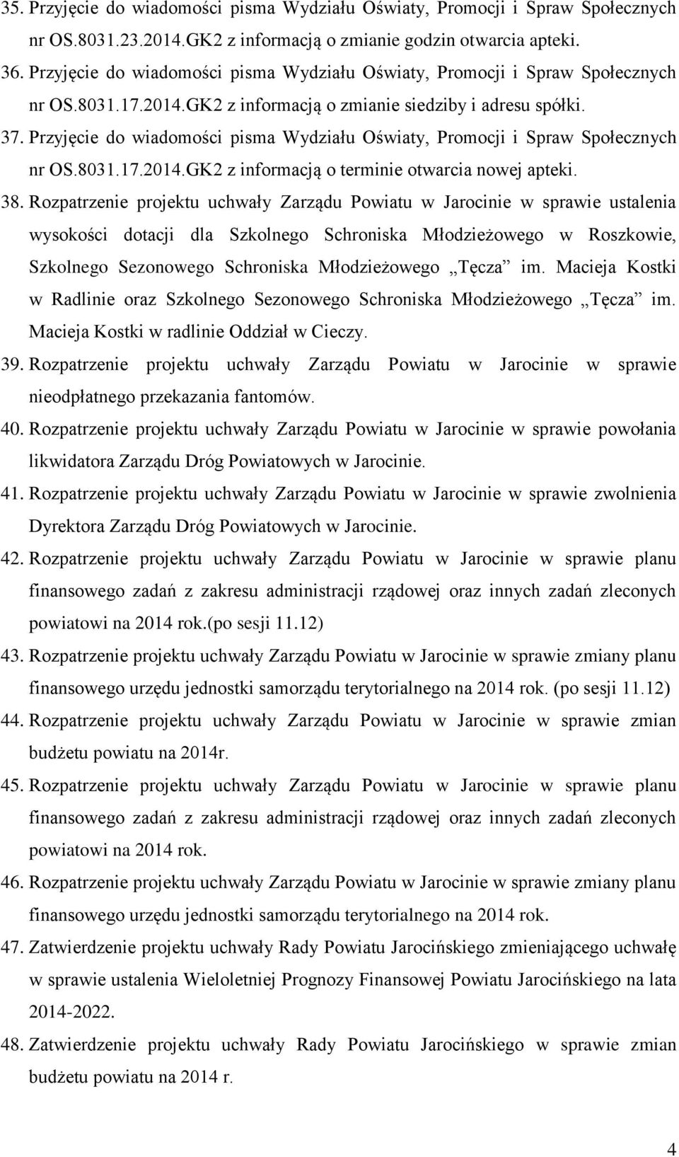 Przyjęcie do wiadomości pisma Wydziału Oświaty, Promocji i Spraw Społecznych nr OS.8031.17.2014.GK2 z informacją o terminie otwarcia nowej apteki. 38.