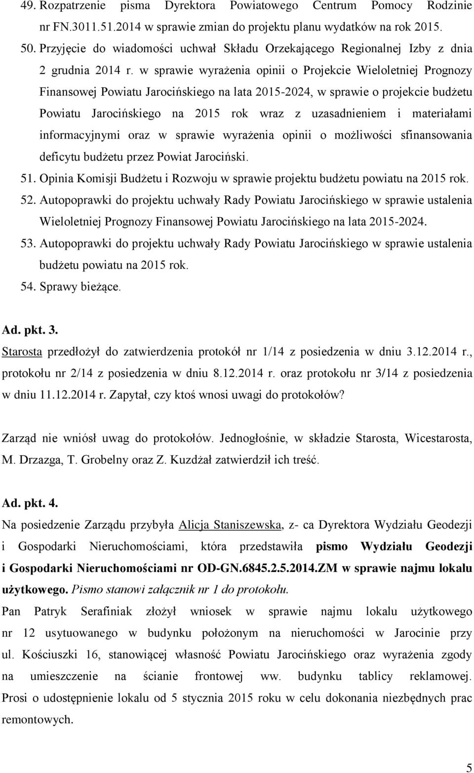 w sprawie wyrażenia opinii o Projekcie Wieloletniej Prognozy Finansowej Powiatu Jarocińskiego na lata 2015-2024, w sprawie o projekcie budżetu Powiatu Jarocińskiego na 2015 rok wraz z uzasadnieniem i