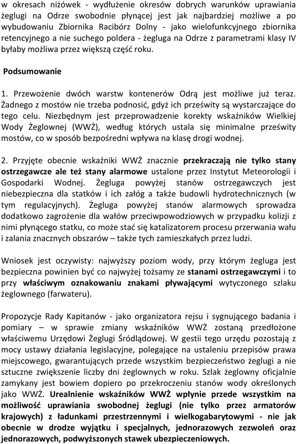 Przewożenie dwóch warstw kontenerów Odrą jest możliwe już teraz. Żadnego z mostów nie trzeba podnosić, gdyż ich prześwity są wystarczające do tego celu.