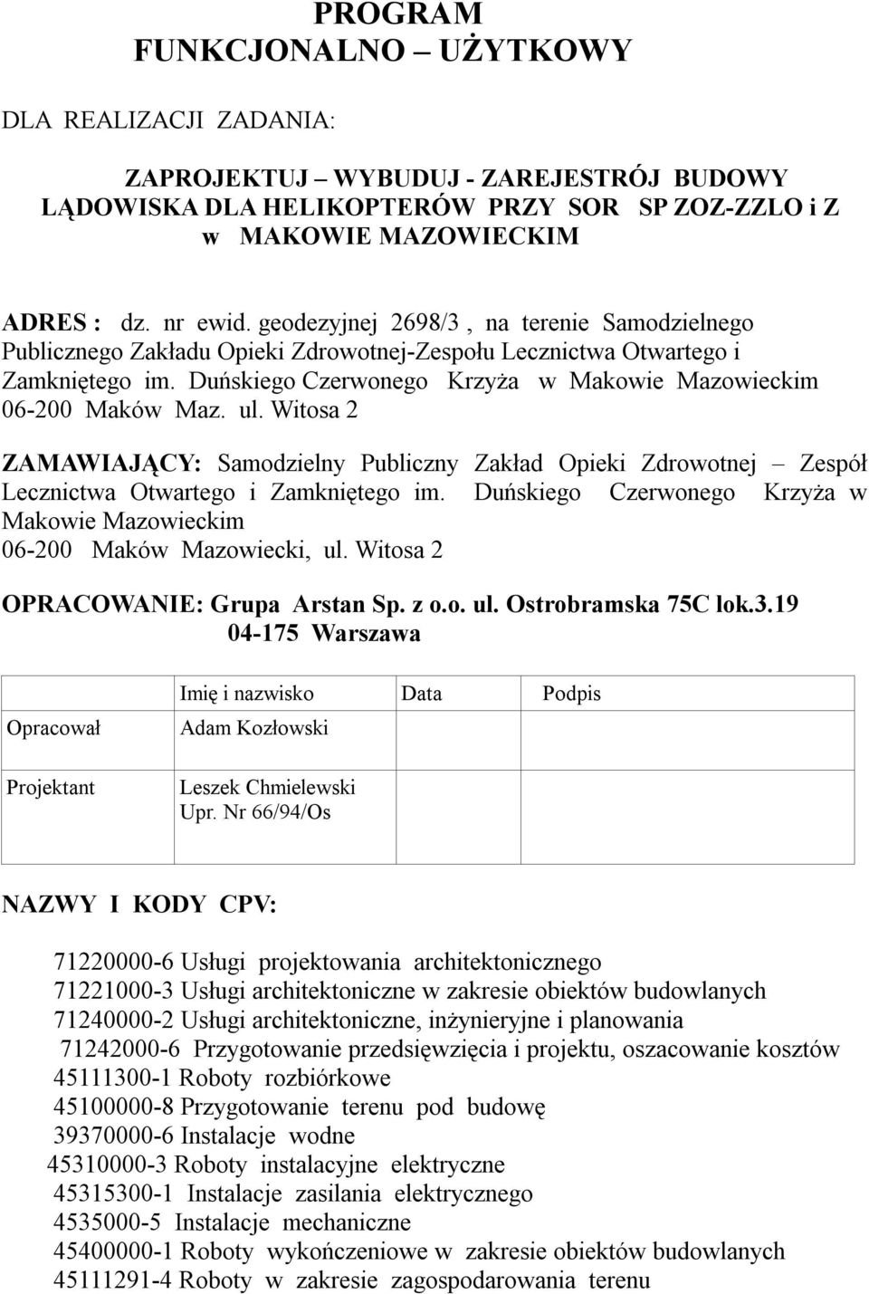 ul. Witosa 2 ZAMAWIAJĄCY: Samodzielny Publiczny Zakład Opieki Zdrowotnej Zespół Lecznictwa Otwartego i Zamkniętego im. Duńskiego Czerwonego Krzyża w Makowie Mazowieckim 06-200 Maków Mazowiecki, ul.