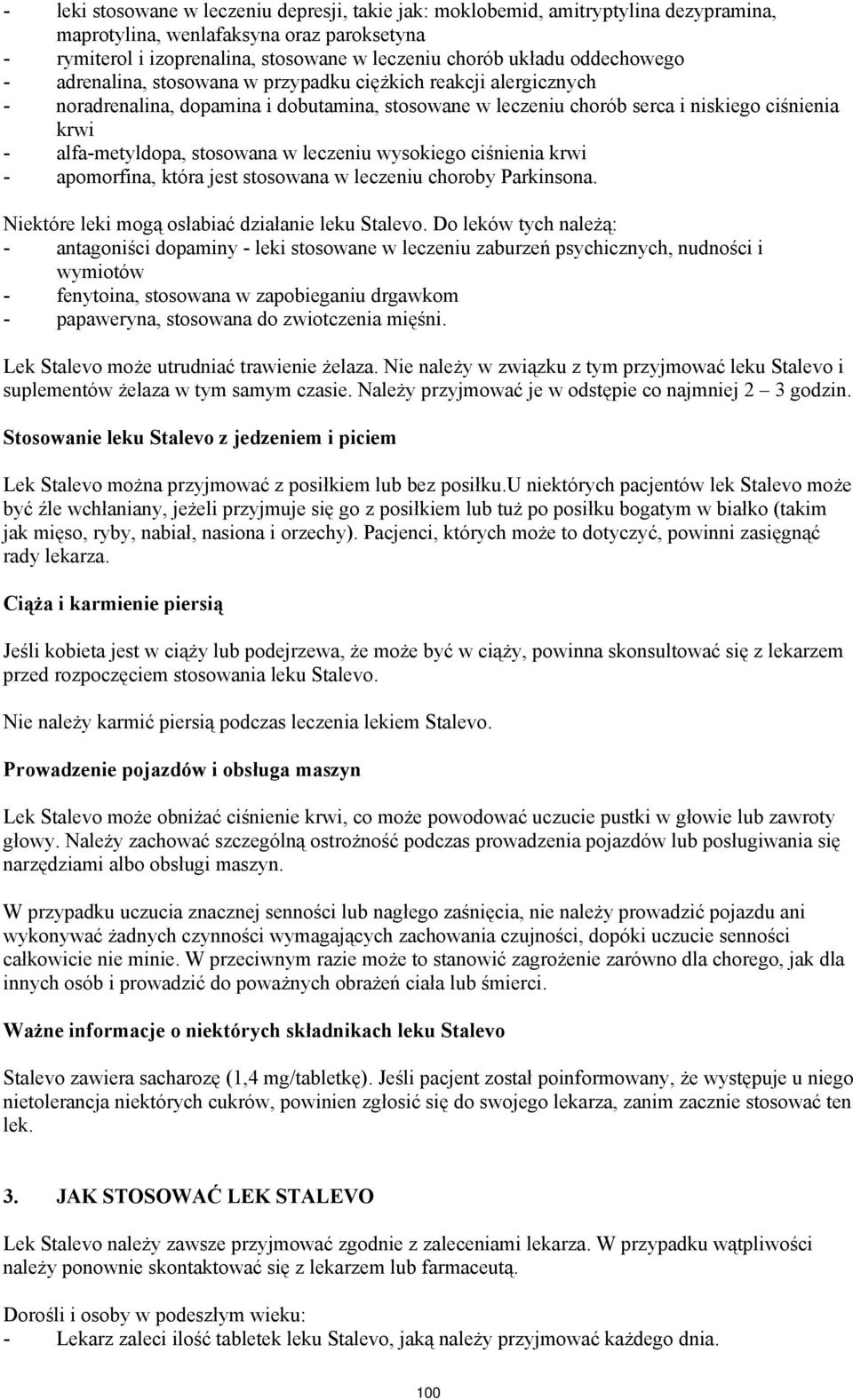 stosowana w leczeniu wysokiego ciśnienia krwi - apomorfina, która jest stosowana w leczeniu choroby Parkinsona. Niektóre leki mogą osłabiać działanie leku Stalevo.