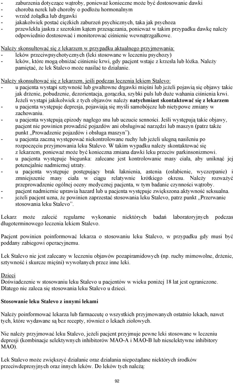 Należy skonsultować się z lekarzem w przypadku aktualnego przyjmowania: - leków przeciwpsychotycznych (leki stosowane w leczeniu psychozy) - leków, które mogą obniżać ciśnienie krwi, gdy pacjent