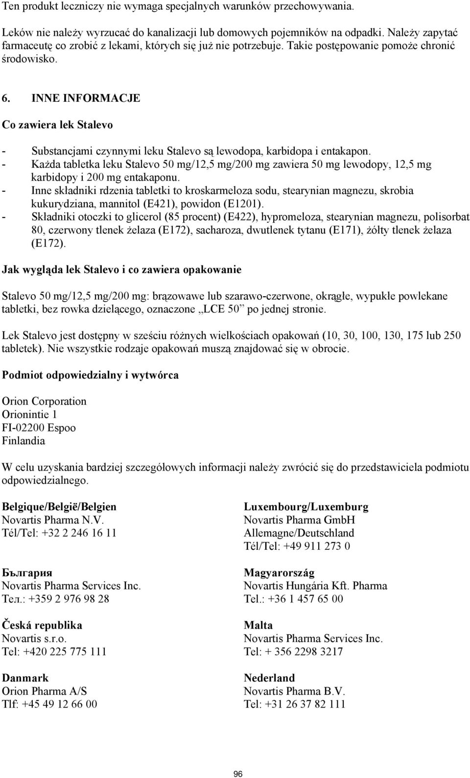 INNE INFORMACJE Co zawiera lek Stalevo - Substancjami czynnymi leku Stalevo są lewodopa, karbidopa i entakapon.