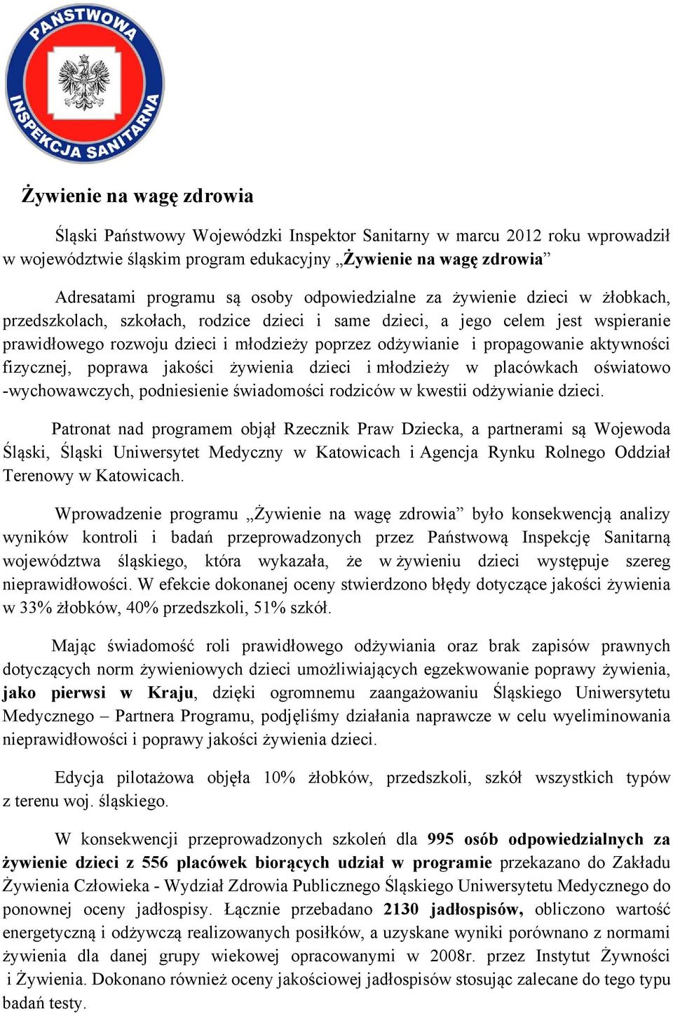 propagowanie aktywności fizycznej, poprawa jakości żywienia dzieci i młodzieży w placówkach oświatowo -wychowawczych, podniesienie świadomości rodziców w kwestii odżywianie dzieci.