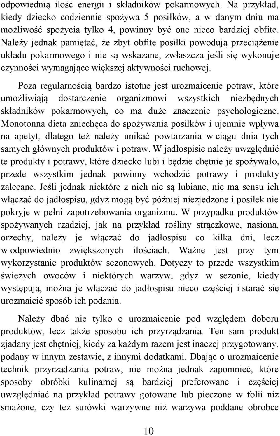 Poza regularnością bardzo istotne jest urozmaicenie potraw, które umożliwiają dostarczenie organizmowi wszystkich niezbędnych składników pokarmowych, co ma duże znaczenie psychologiczne.