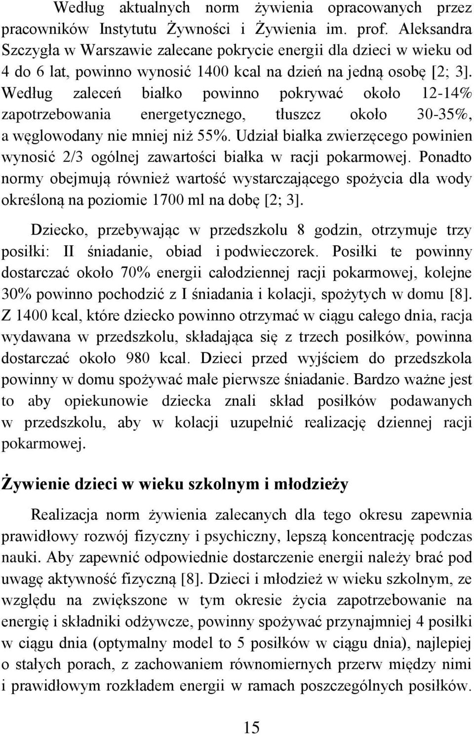 Według zaleceń białko powinno pokrywać około 12-14% zapotrzebowania energetycznego, tłuszcz około 30-35%, a węglowodany nie mniej niż 55%.