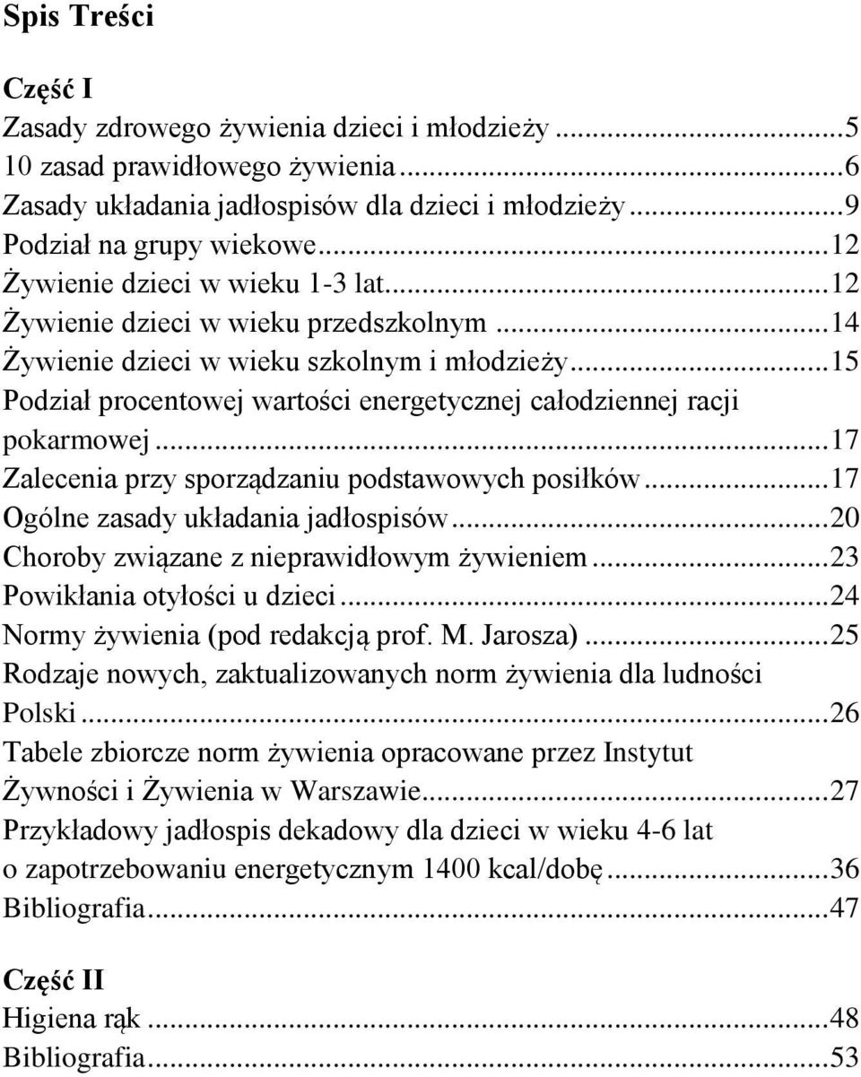 .. 15 Podział procentowej wartości energetycznej całodziennej racji pokarmowej... 17 Zalecenia przy sporządzaniu podstawowych posiłków... 17 Ogólne zasady układania jadłospisów.