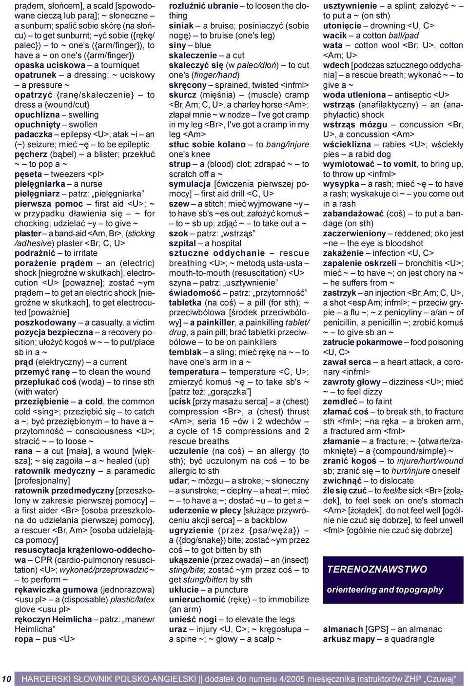 epilepsy <U>; atak ~i an (~) seizure; mieæ ~ê to be epileptic pêcherz (b¹bel) a blister; przek³uæ ~ to pop a ~ pêseta tweezers <pl> pielêgniarka a nurse pielêgniarz patrz: pielêgniarka pierwsza pomoc