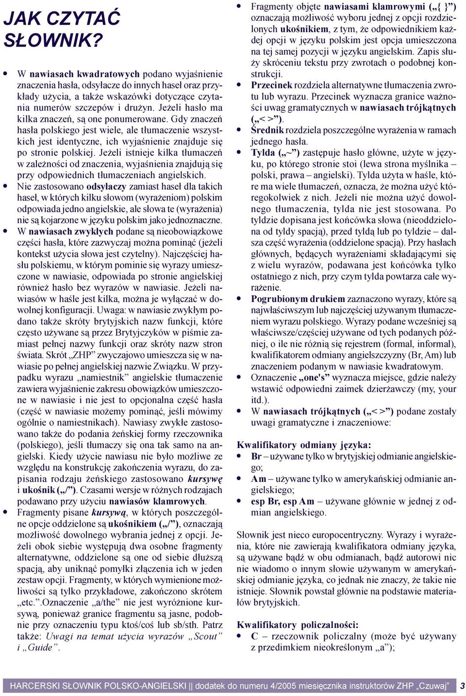 Je eli istnieje kilka t³umaczeñ w zale noœci od znaczenia, wyjaœnienia znajduj¹ siê przy odpowiednich t³umaczeniach angielskich.