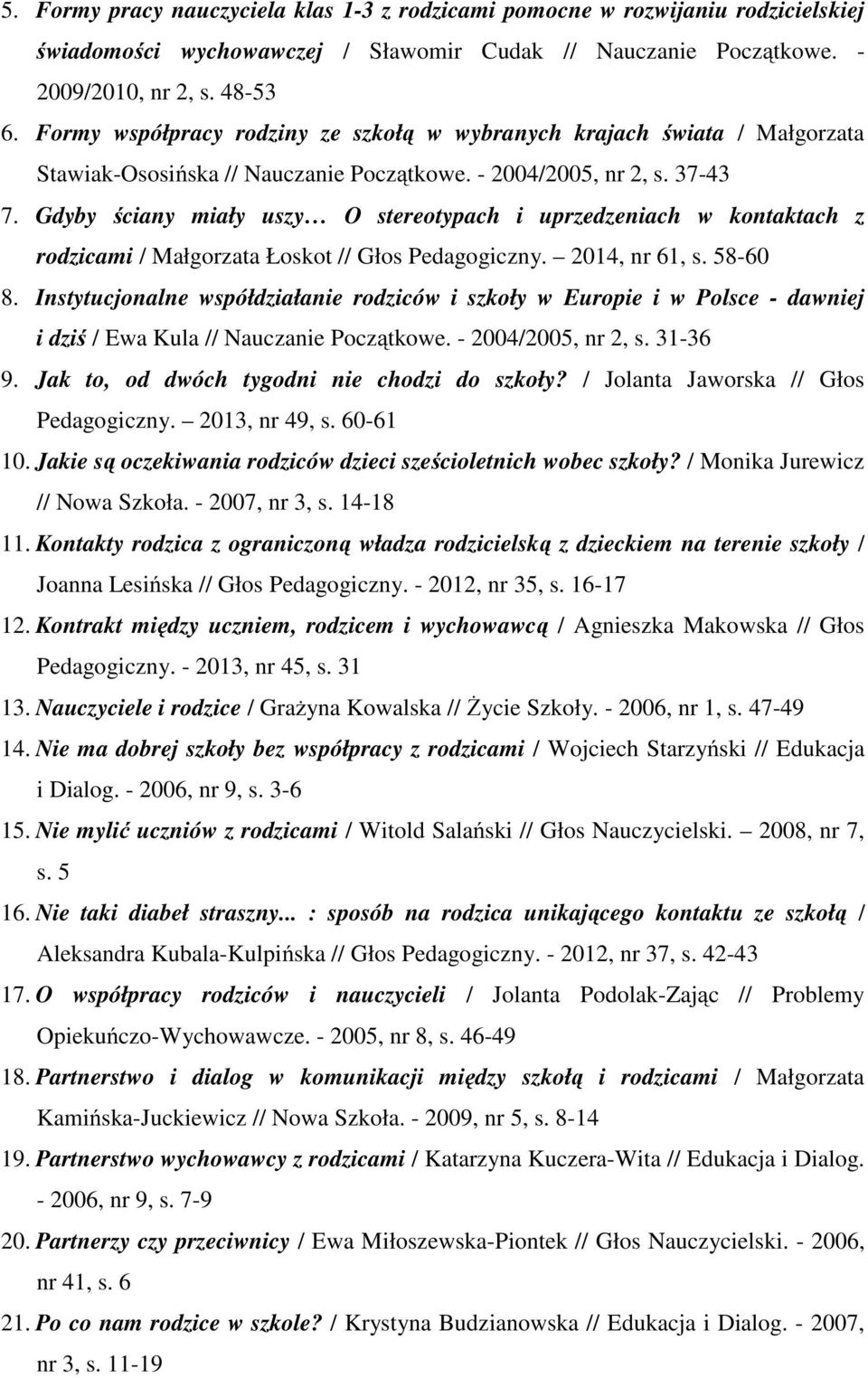 Gdyby ściany miały uszy O stereotypach i uprzedzeniach w kontaktach z rodzicami / Małgorzata Łoskot // Głos Pedagogiczny. 2014, nr 61, s. 58-60 8.