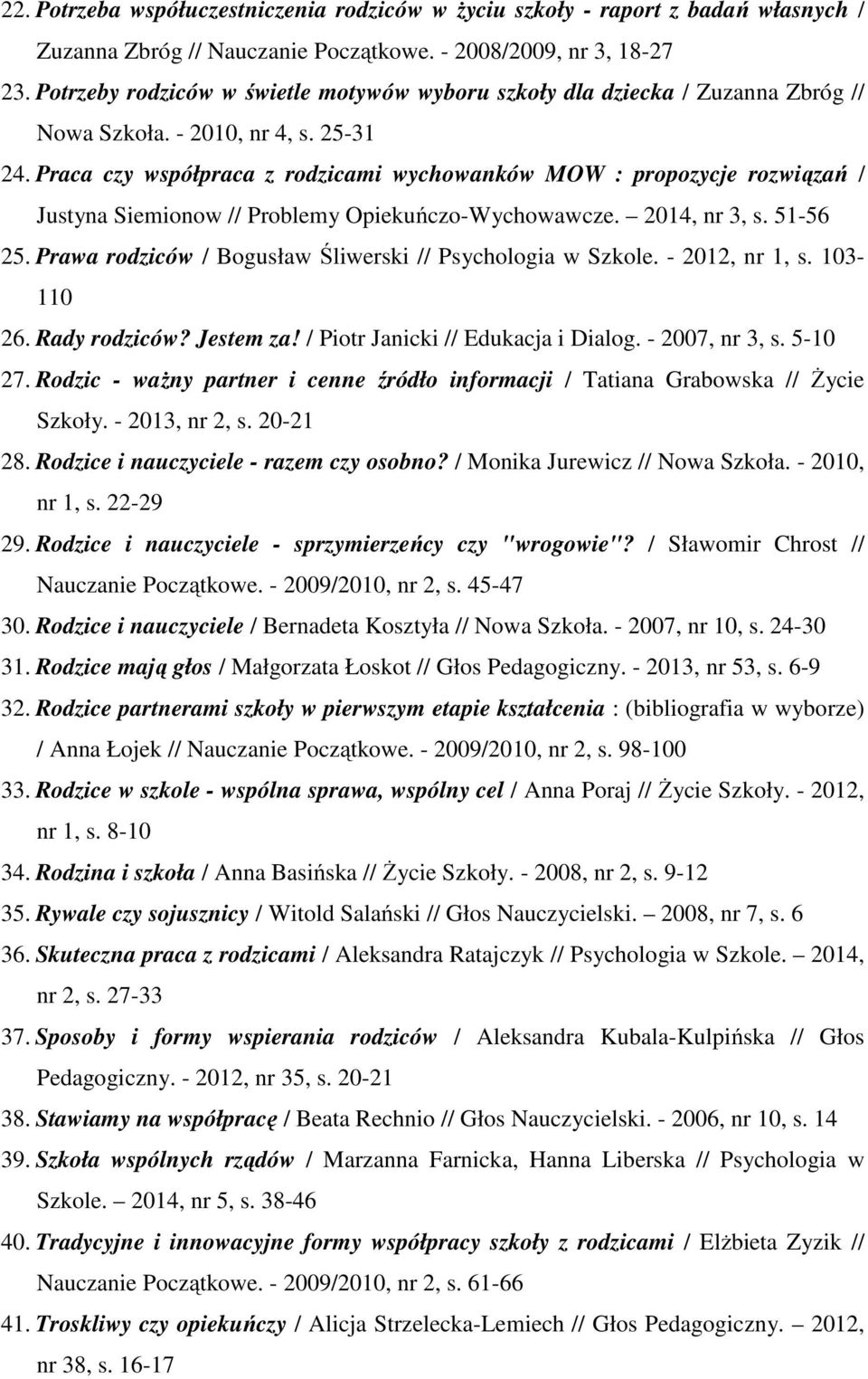 Praca czy współpraca z rodzicami wychowanków MOW : propozycje rozwiązań / Justyna Siemionow // Problemy Opiekuńczo-Wychowawcze. 2014, nr 3, s. 51-56 25.