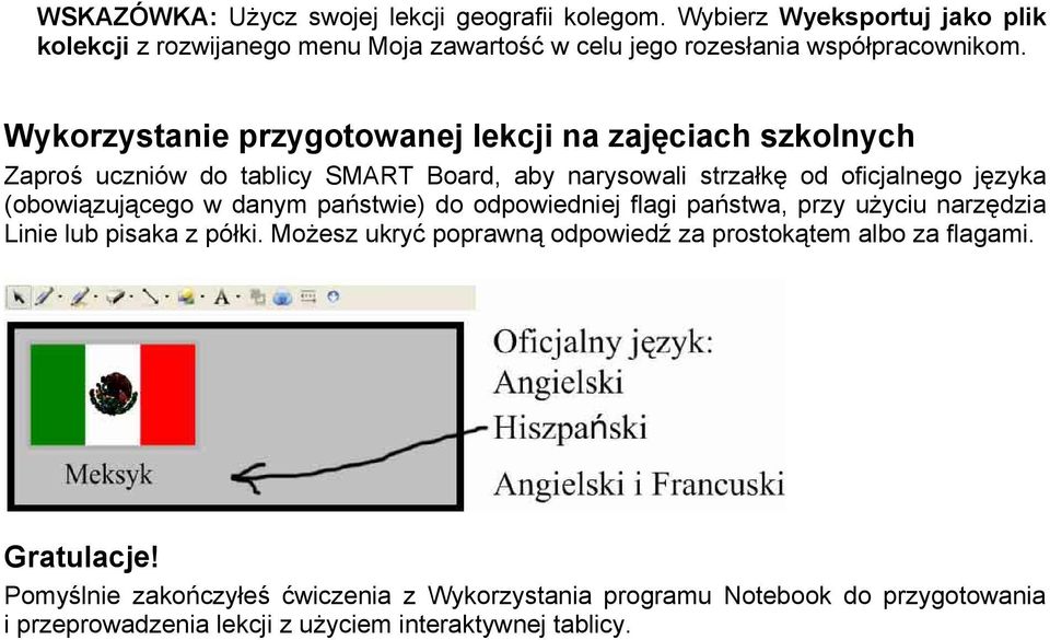 Wykorzystanie przygotowanej lekcji na zajęciach szkolnych Zaproś uczniów do tablicy SMART Board, aby narysowali strzałkę od oficjalnego języka (obowiązującego