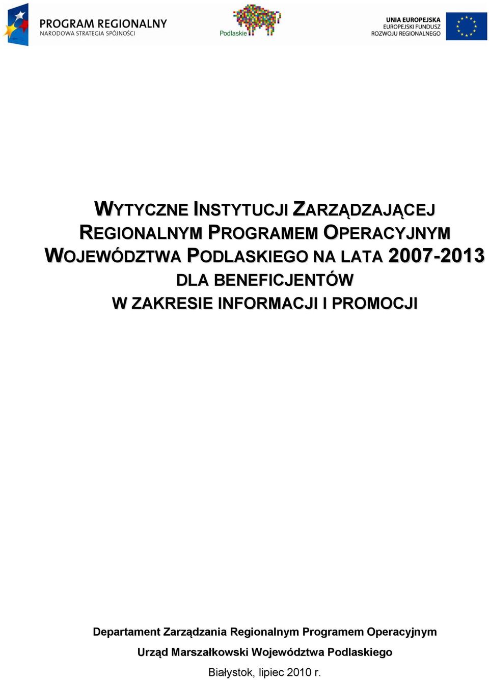 PODLASKIEGO NA LATA 2007-2013 DLA BENEFICJENTÓW W ZAKRESIE INFORMACJI I PROMOCJI