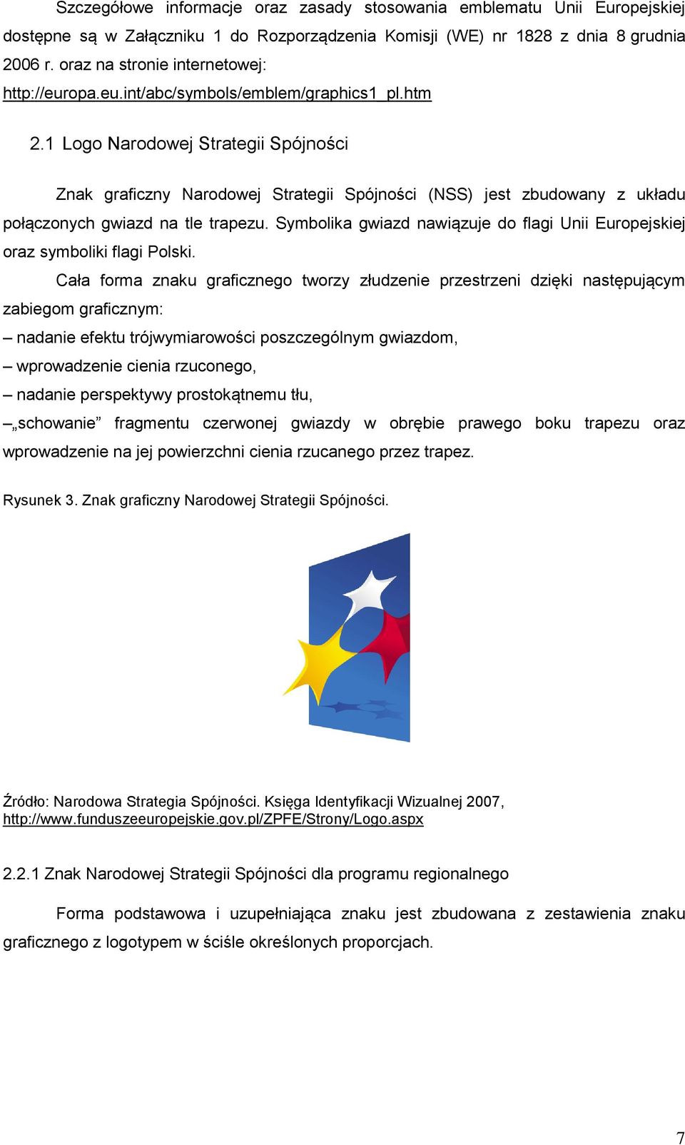 1 Logo Narodowej Strategii Spójności Znak graficzny Narodowej Strategii Spójności (NSS) jest zbudowany z układu połączonych gwiazd na tle trapezu.