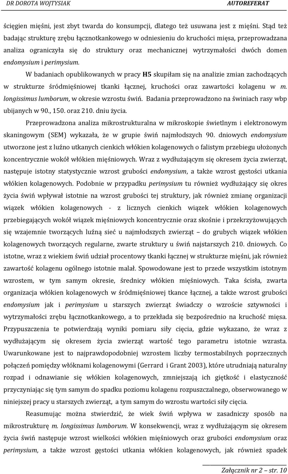 perimysium. W badaniach opublikowanych w pracy H5 skupiłam się na analizie zmian zachodzących w strukturze śródmięśniowej tkanki łącznej, kruchości oraz zawartości kolagenu w m.