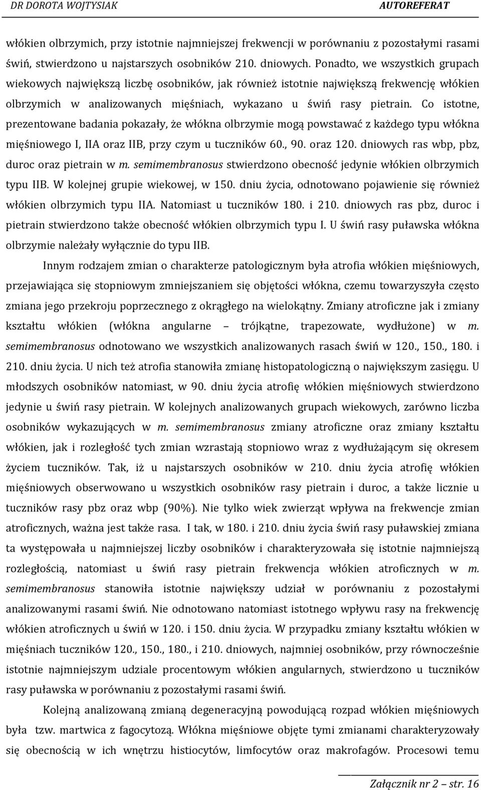 Co istotne, prezentowane badania pokazały, że włókna olbrzymie mogą powstawać z każdego typu włókna mięśniowego I, IIA oraz IIB, przy czym u tuczników 60., 90. oraz 120.