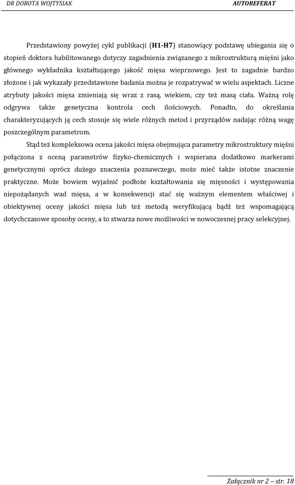 Liczne atrybuty jakości mięsa zmieniają się wraz z rasą, wiekiem, czy też masą ciała. Ważną rolę odgrywa także genetyczna kontrola cech ilościowych.