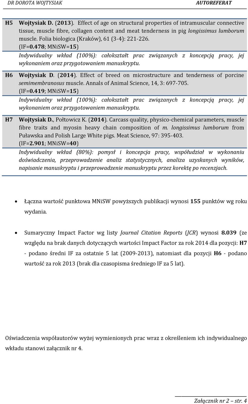 (2014). Effect of breed on microstructure and tenderness of porcine semimembranosus muscle. Annals of Animal Science, 14, 3: 697-705. (IF=0.