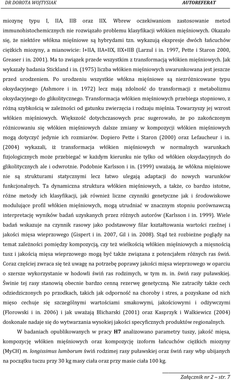 1997, Pette i Staron 2000, Greaser i in. 2001). Ma to związek przede wszystkim z transformacją włókien mięśniowych. Jak wykazały badania Stickland i in.