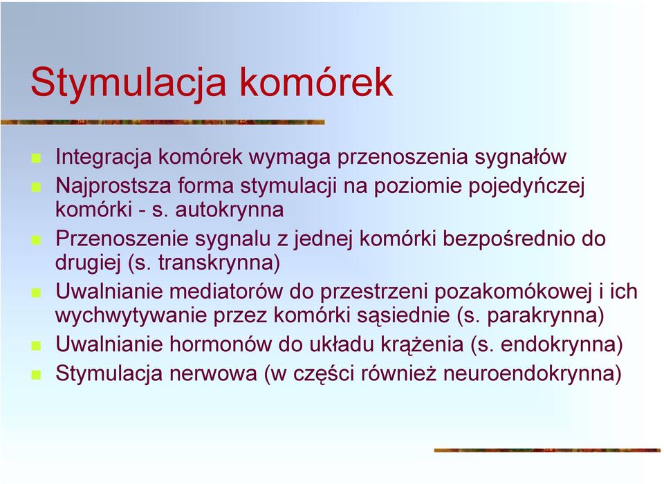 Przenoszenie sygnalu z jednej komórki bezpośrednio do drugiej (s. transkrynna)!