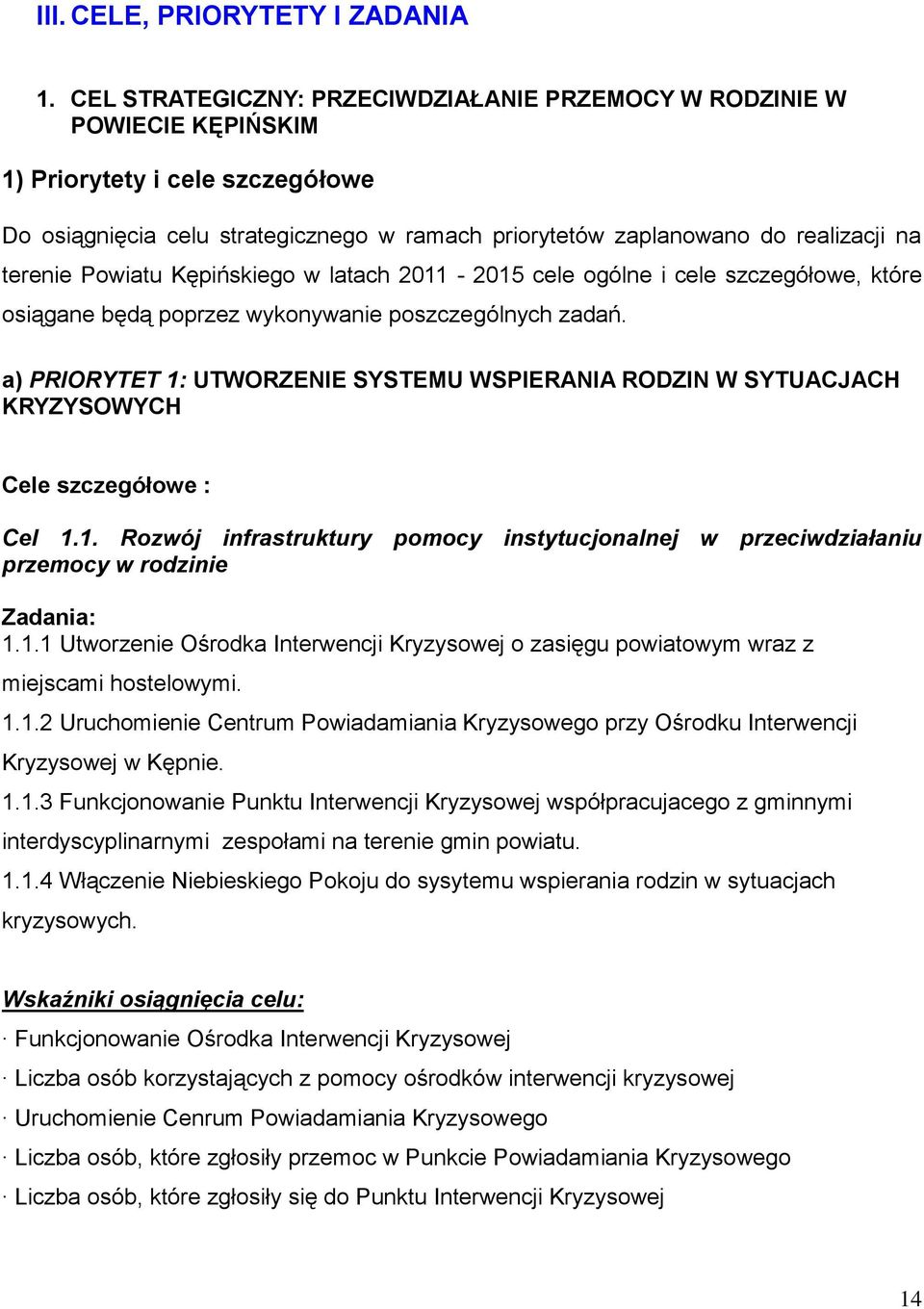 terenie Powiatu Kępińskiego w latach 2011-2015 cele ogólne i cele szczegółowe, które osiągane będą poprzez wykonywanie poszczególnych zadań.