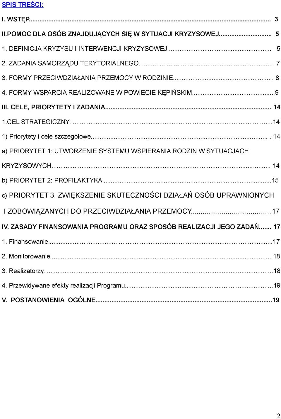 ....14 a) PRIORYTET 1: UTWORZENIE SYSTEMU WSPIERANIA RODZIN W SYTUACJACH KRYZYSOWYCH... 14 b) PRIORYTET 2: PROFILAKTYKA...15 c) PRIORYTET 3.