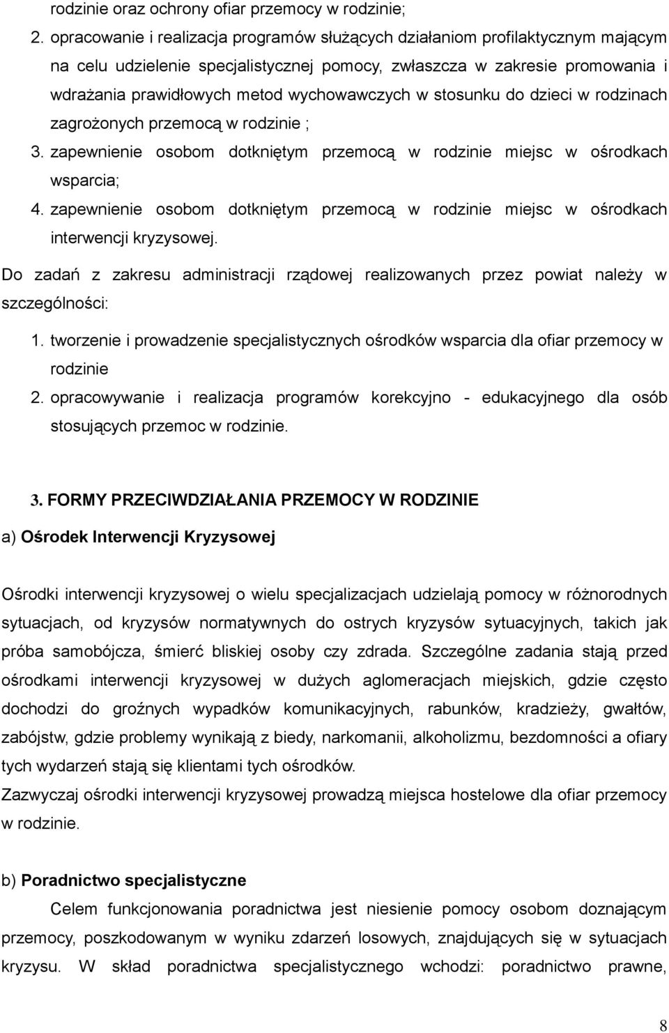 wychowawczych w stosunku do dzieci w rodzinach zagrożonych przemocą w rodzinie ; 3. zapewnienie osobom dotkniętym przemocą w rodzinie miejsc w ośrodkach wsparcia; 4.