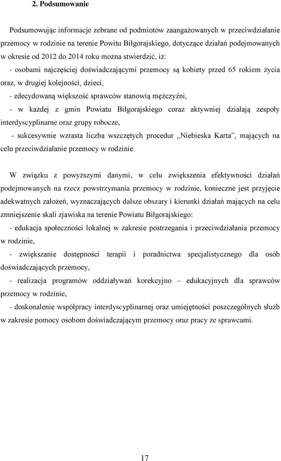 mężczyźni, - w każdej z gmin Powiatu Biłgorajskiego coraz aktywniej działają zespoły interdyscyplinarne oraz grupy robocze, - sukcesywnie wzrasta liczba wszczętych procedur Niebieska Karta, mających