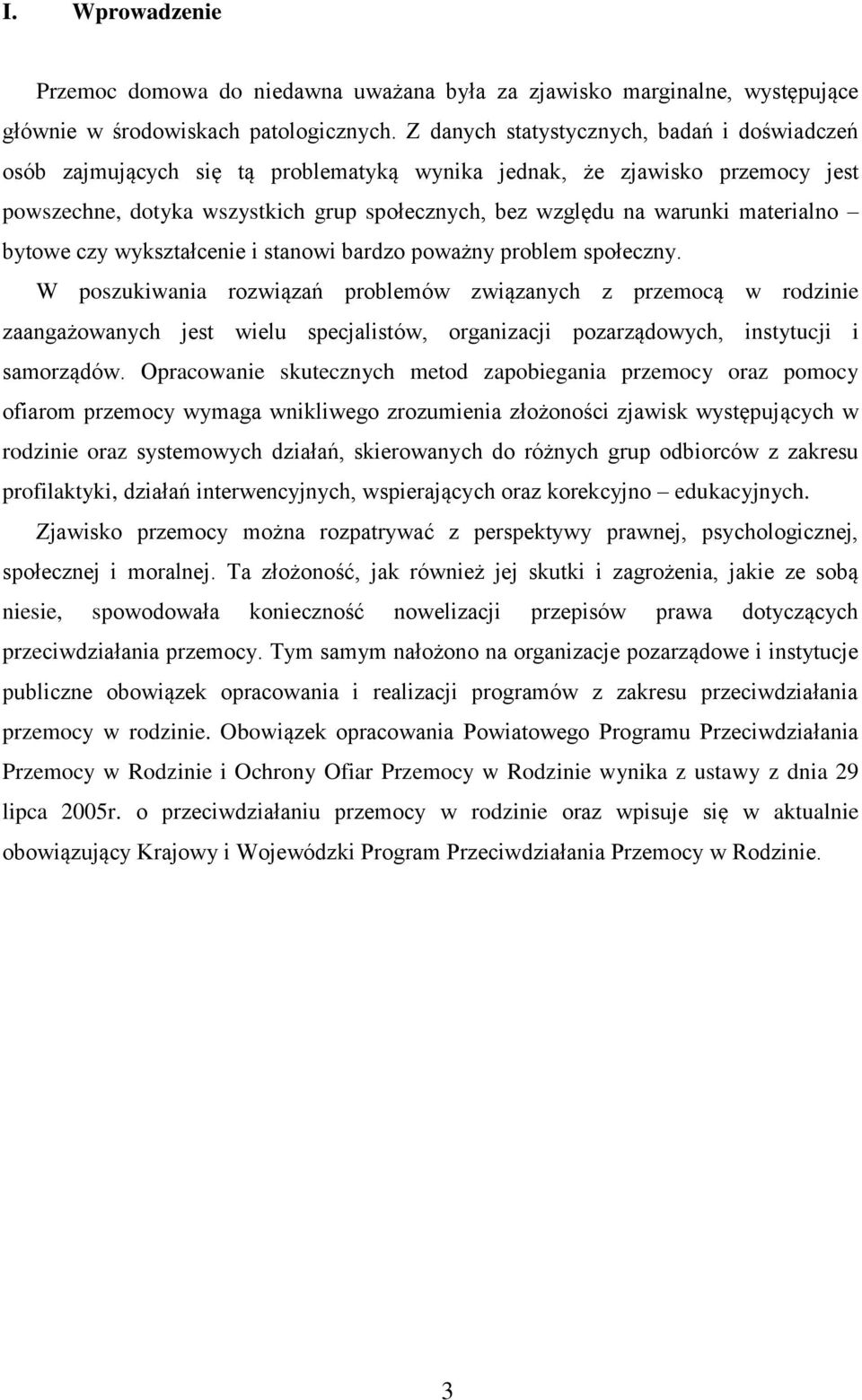 materialno bytowe czy wykształcenie i stanowi bardzo poważny problem społeczny.