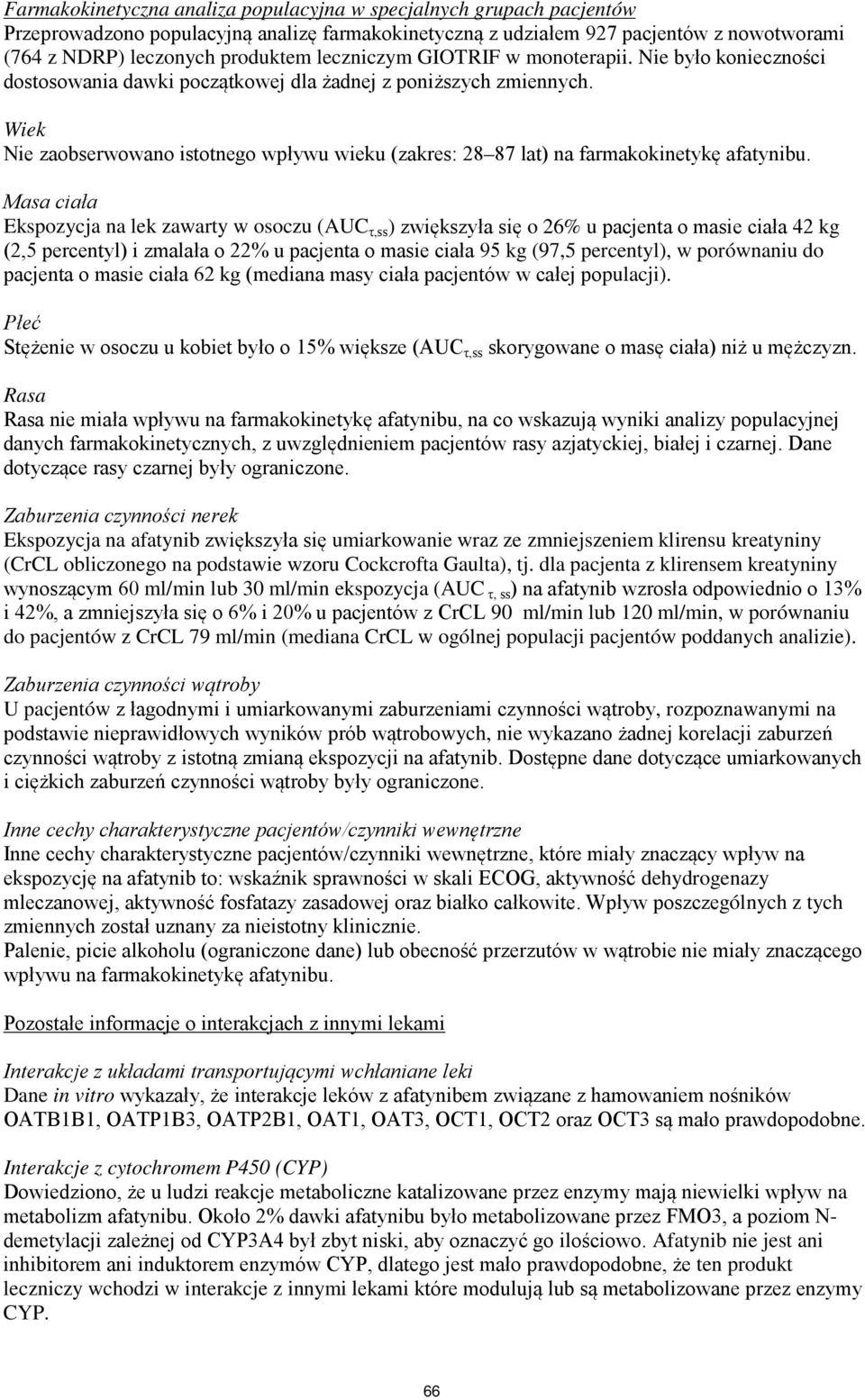 Wiek Nie zaobserwowano istotnego wpływu wieku (zakres: 28 87 lat) na farmakokinetykę afatynibu.