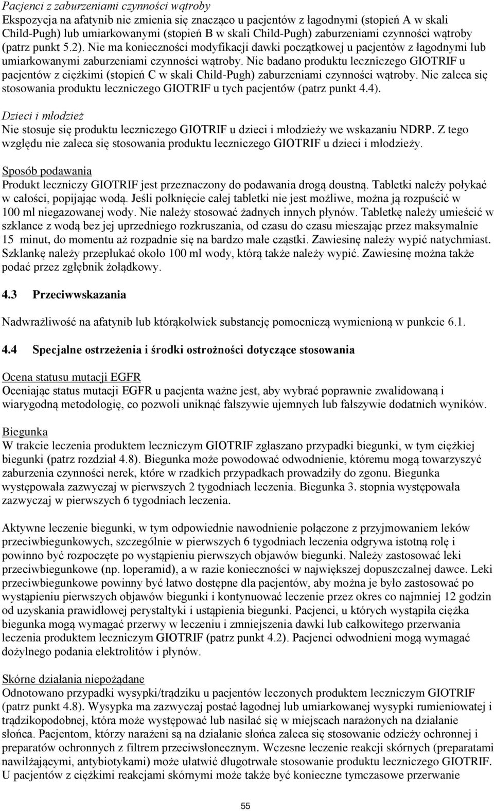 Nie badano produktu leczniczego GIOTRIF u pacjentów z ciężkimi (stopień C w skali Child-Pugh) zaburzeniami czynności wątroby.