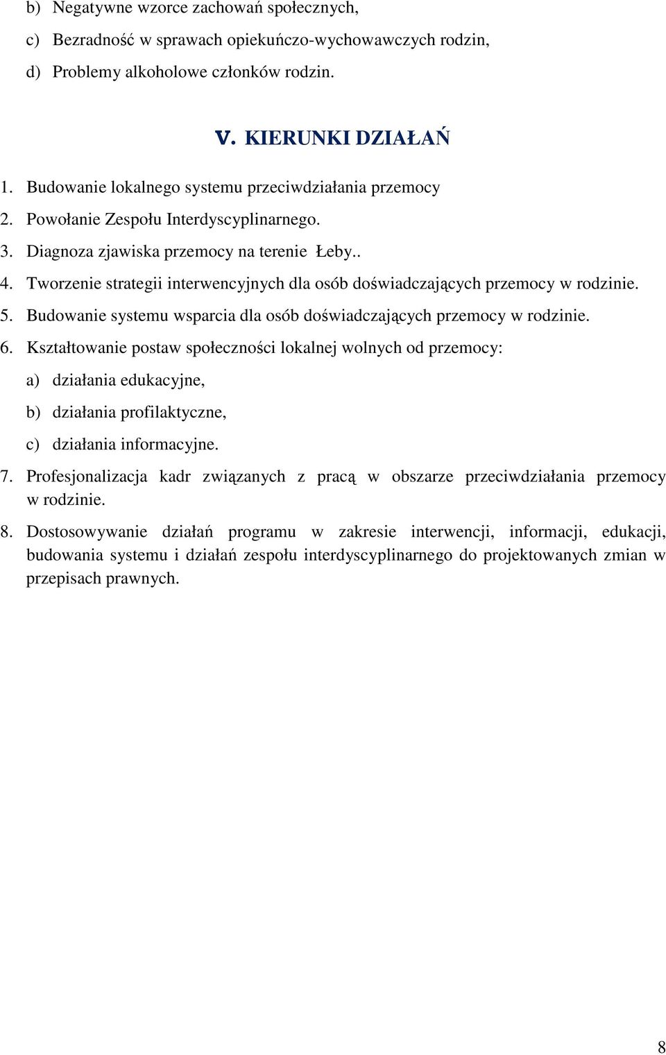 Tworzenie strategii interwencyjnych dla osób doświadczających przemocy w rodzinie. 5. Budowanie systemu wsparcia dla osób doświadczających przemocy w rodzinie. 6.