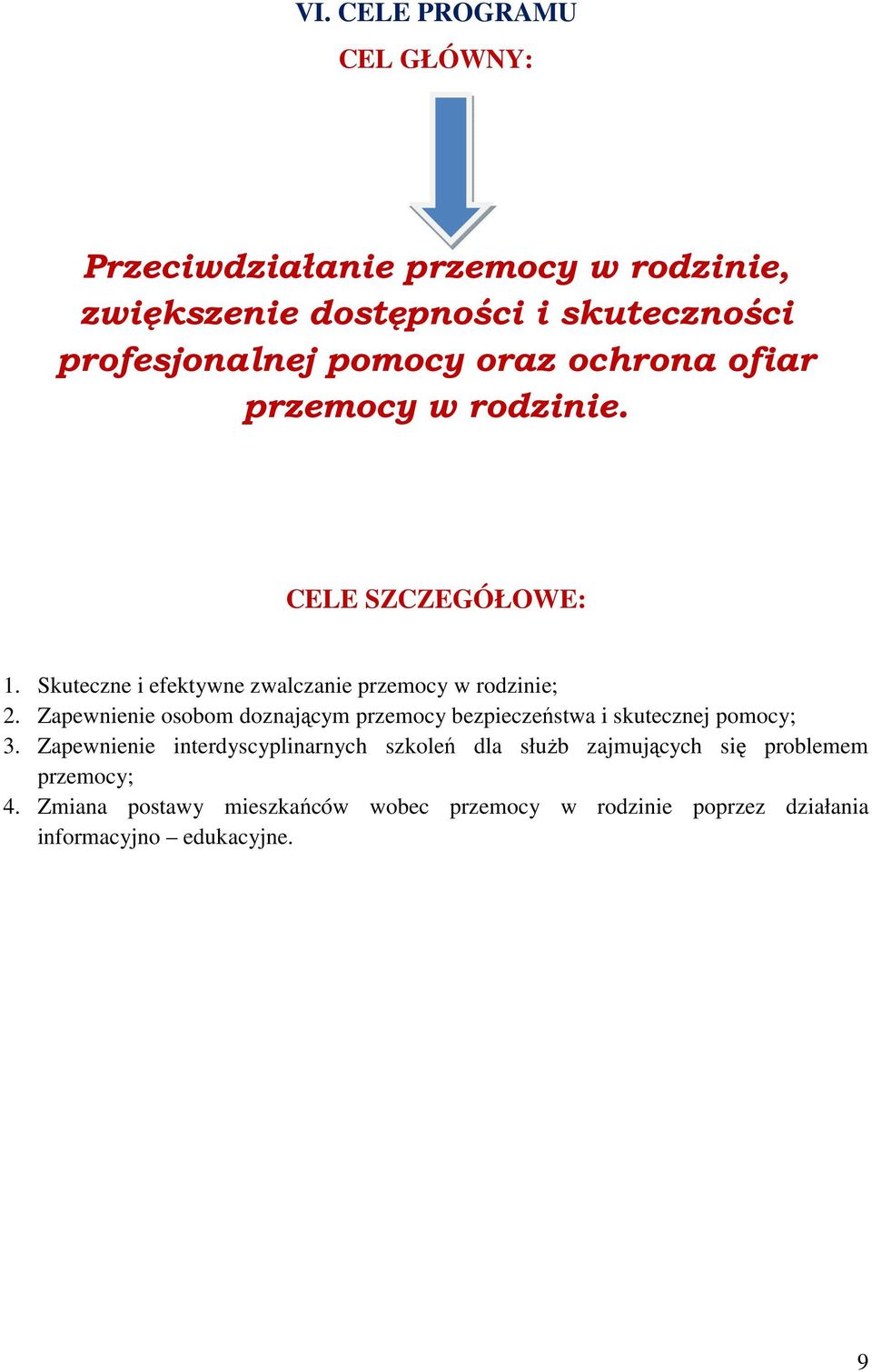 Zapewnienie osobom doznającym przemocy bezpieczeństwa i skutecznej pomocy; 3.