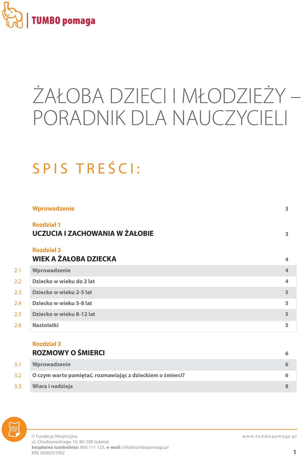 wieku do 2 lat Dziecko w wieku 2-5 lat Dziecko w wieku 5-8 lat Dziecko w wieku 8-12 lat Nastolatki 3 3 4 4 4 5 5