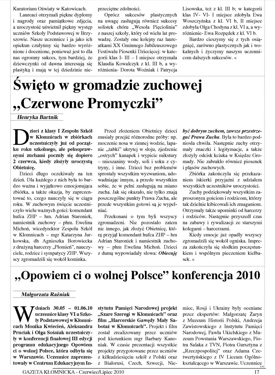 W zuchowym święcie uczestniczyło wielu ważnych gości: komendant hufca ZHP hm. Adrian Staroniek, namiestnik zuchowy phm.