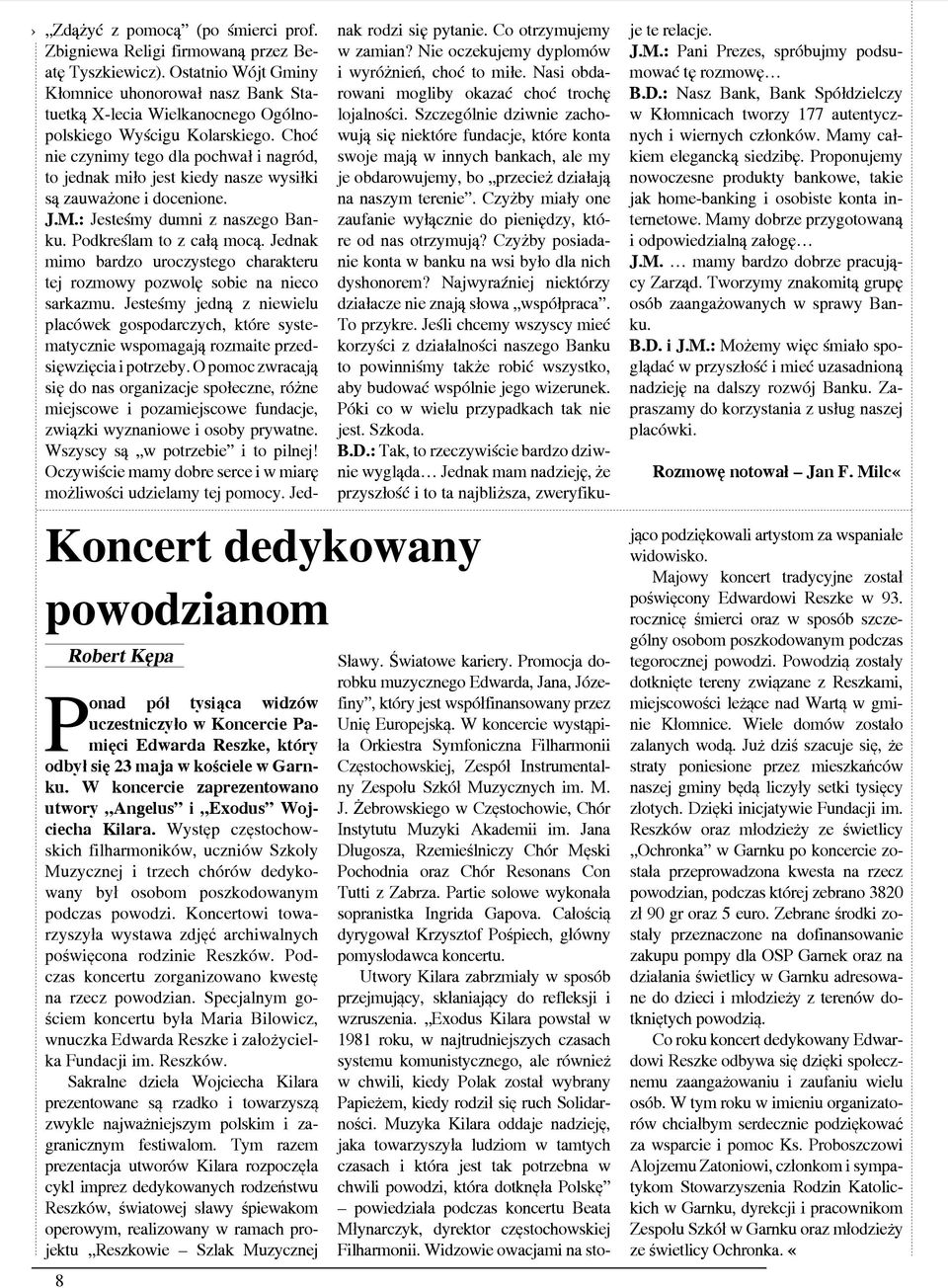 Koncertowi towarzyszyła wystawa zdjęć archiwalnych poświęcona rodzinie Reszków. Podczas koncertu zorganizowano kwestę na rzecz powodzian.