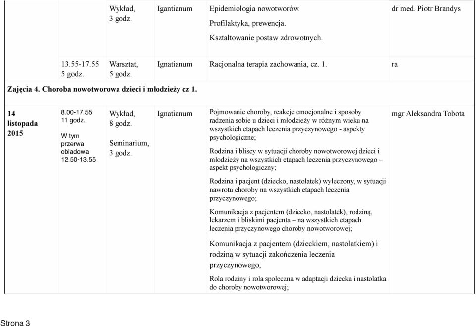 W tym przerwa Pojmowanie choroby, reakcje emocjonalne i sposoby radzenia sobie u dzieci i młodzieży w różnym wieku na wszystkich etapach leczenia przyczynowego - aspekty psychologiczne; Rodzina i