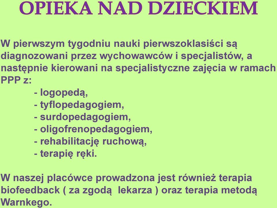 surdopedagogiem, - oligofrenopedagogiem, - rehabilitację ruchową, - terapię ręki.