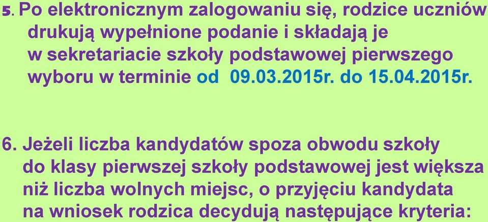 Jeżeli liczba kandydatów spoza obwodu szkoły do klasy pierwszej szkoły podstawowej jest większa