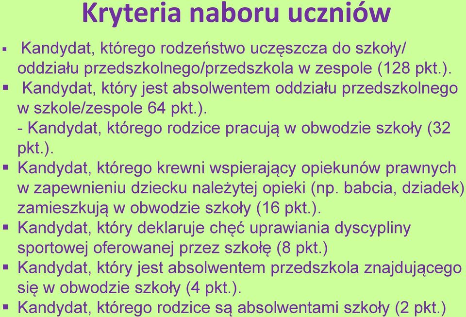 - Kandydat, którego rodzice pracują w obwodzie szkoły (32 pkt.). Kandydat, którego krewni wspierający opiekunów prawnych w zapewnieniu dziecku należytej opieki (np.