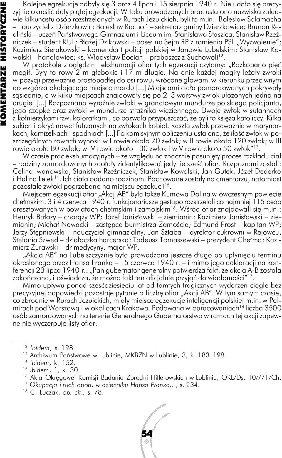 : Bolesław Salamacha nauczyciel z Dzierzkowic; Bolesław Rachoń sekretarz gminy Dzierzkowice; Brunon Redliński uczeń Państwowego Gimnazjum i Liceum im.