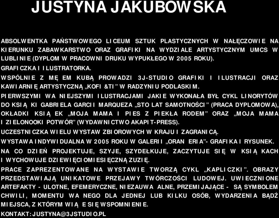 PIERWSZYMI WAŻNIEJSZYMI ILUSTRACJAMI JAKIE WYKONAŁA BYŁ CYKL LINORYTÓW DO KSIĄŻKI GABRIELA GARCII MARQUEZA STO LAT SAMOTNOŚCI (PRACA DYPLOMOWA), OKŁADKI KSIĄŻEK MOJA MAMA I PIES Z PIEKŁA RODEM ORAZ