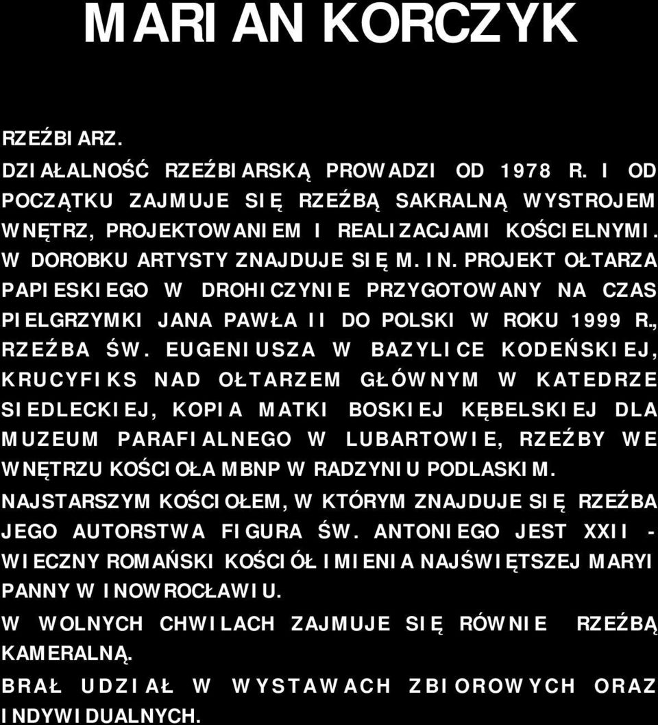 EUGENIUSZA W BAZYLICE KODEŃSKIEJ, KRUCYFIKS NAD OŁTARZEM GŁÓWNYM W KATEDRZE SIEDLECKIEJ, KOPIA MATKI BOSKIEJ KĘBELSKIEJ DLA MUZEUM PARAFIALNEGO W LUBARTOWIE, RZEŹBY WE WNĘTRZU KOŚCIOŁA MBNP W