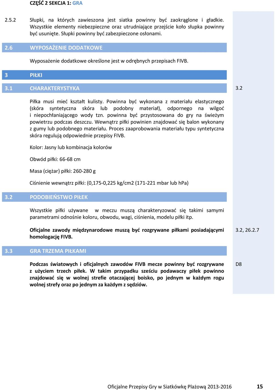 Powinna być wykonana z materiału elastycznego (skóra syntetyczna skóra lub podobny materiał), odpornego na wilgoć i niepochłaniającego wody tzn.