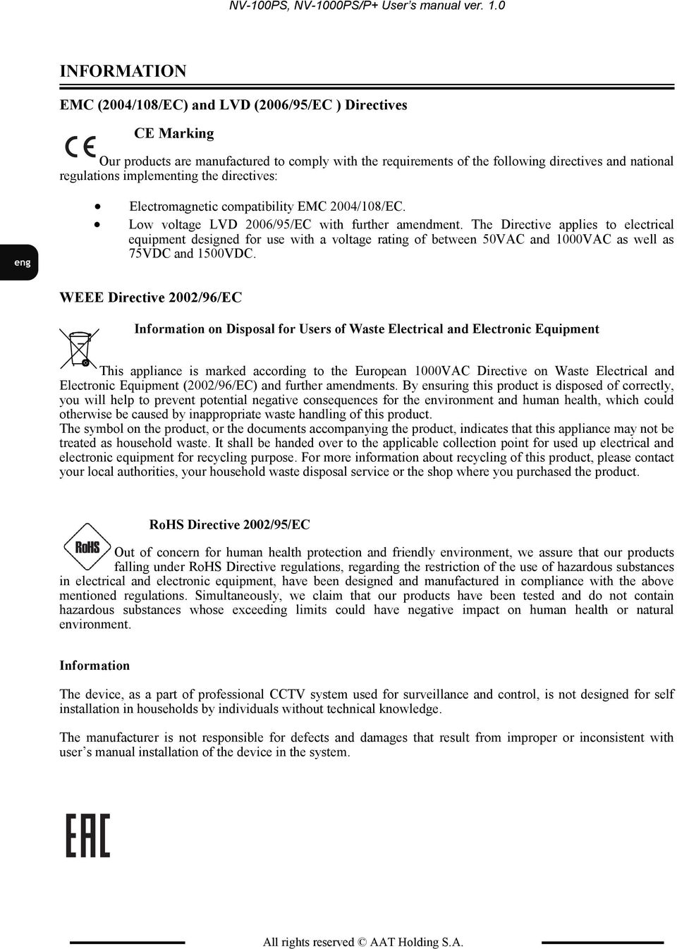 implementing the directives: Electromagnetic compatibility EMC 2004/108/EC. Low voltage LVD 2006/95/EC with further amendment.