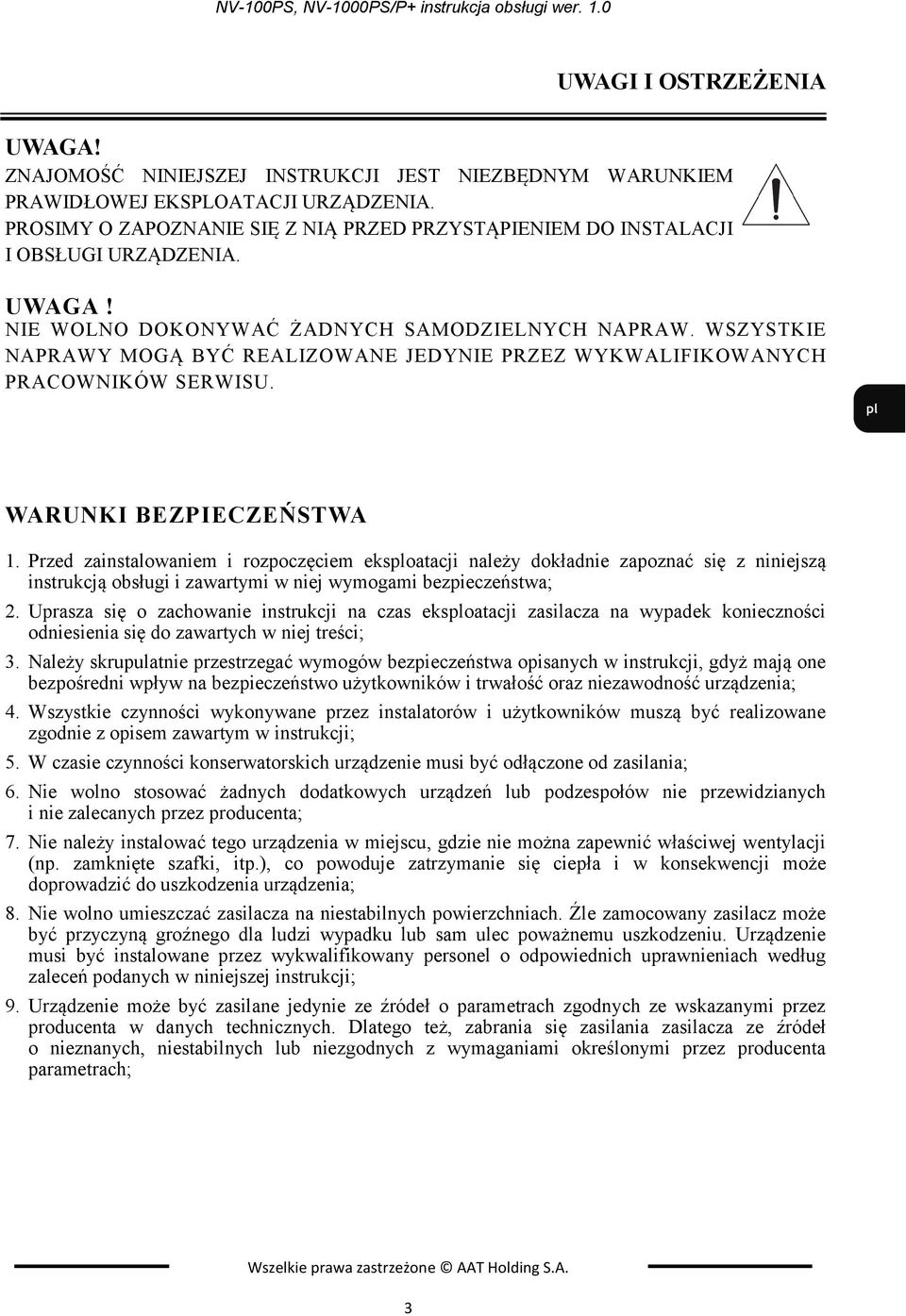 WSZYSTKIE NAPRAWY MOGĄ BYĆ REALIZOWANE JEDYNIE PRZEZ WYKWALIFIKOWANYCH PRACOWNIKÓW SERWISU. WARUNKI BEZPIECZEŃSTWA 1.