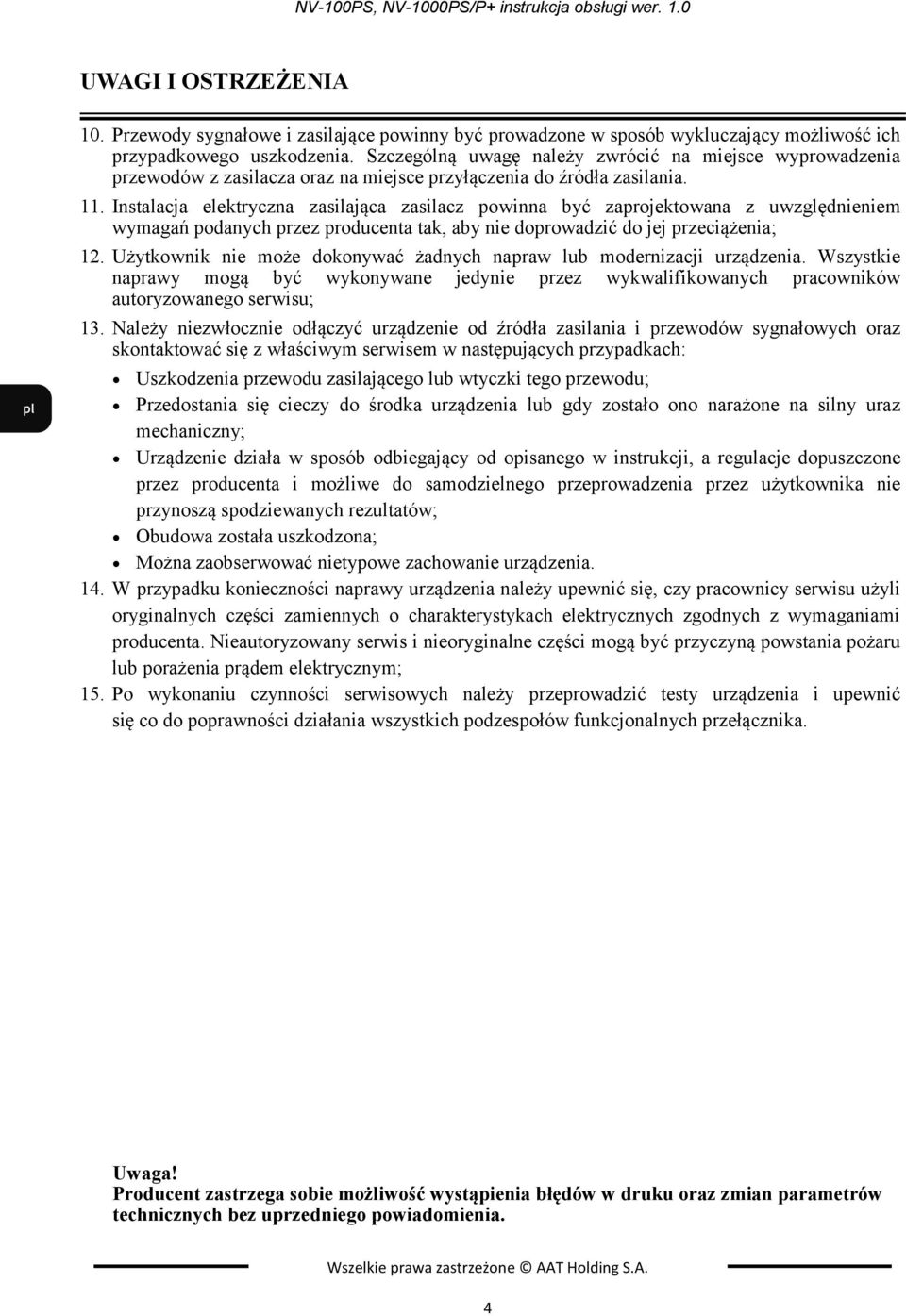 Instalacja elektryczna zasilająca zasilacz powinna być zaprojektowana z uwzględnieniem wymagań podanych przez producenta tak, aby nie doprowadzić do jej przeciążenia; 12.