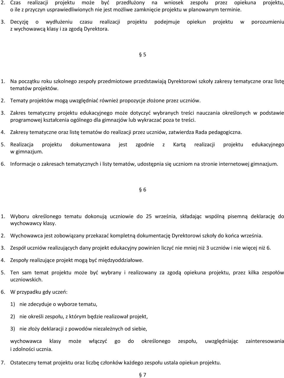 Na początku roku szkolnego zespoły przedmiotowe przedstawiają Dyrektorowi szkoły zakresy tematyczne oraz listę tematów projektów. 2.