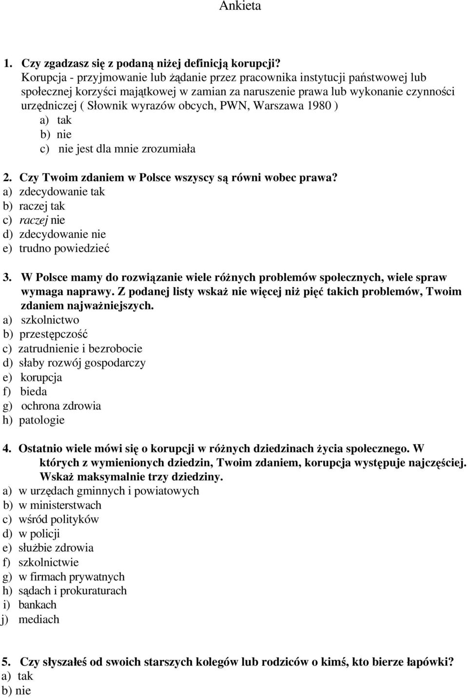 obcych, PWN, Warszawa 1980 ) a) tak b) nie c) nie jest dla mnie zrozumiała 2. Czy Twoim zdaniem w Polsce wszyscy są równi wobec prawa?