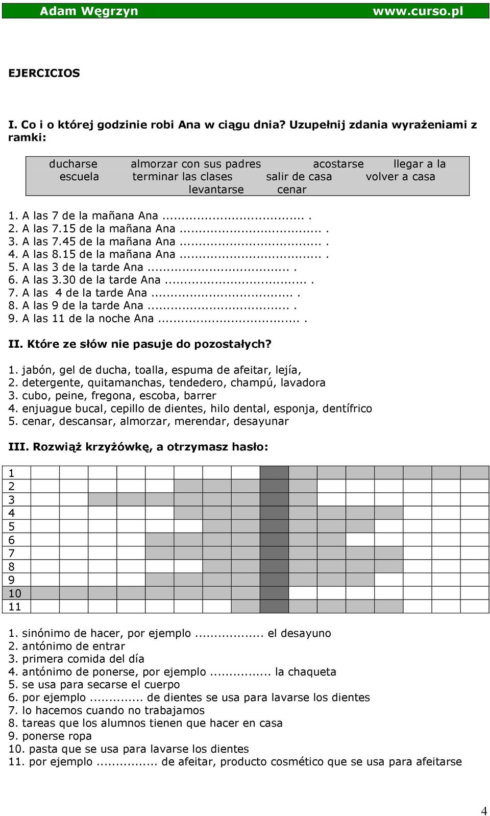 A las 7.15 de la mañana Ana.... 3. A las 7.45 de la mañana Ana.... 4. A las 8.15 de la mañana Ana.... 5. A las 3 de la tarde Ana.... 6. A las 3.30 de la tarde Ana.... 7. A las 4 de la tarde Ana.... 8. A las 9 de la tarde Ana.